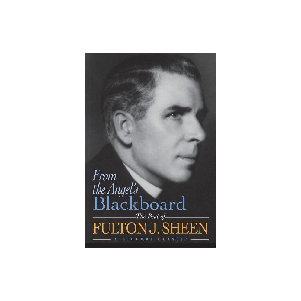 From the Angel's Blackboard: The Best of Fulton J. Sheen