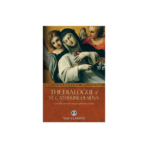 The Dialogue of St. Catherine of Siena: A Conversation with God on Living Your Spiritual Life to the Fullest