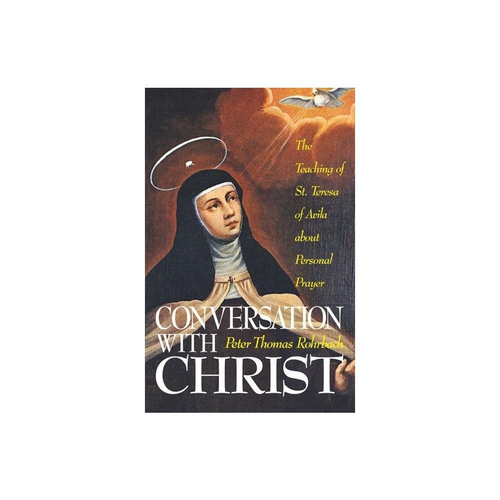 Conversation with Christ: The Teachings of St. Teresa of Avila about Personal Prayer
