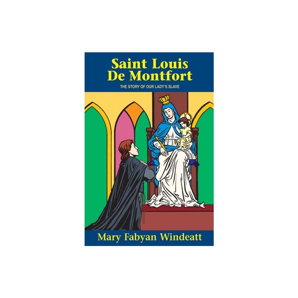 St. Louis de Montfort: The Story of Our Lady's Slave