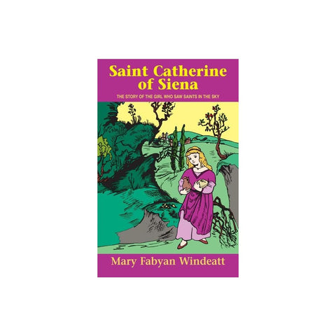 Saint Catherine of Siena: The Story of the Girl Who Saw Saints in the Sky