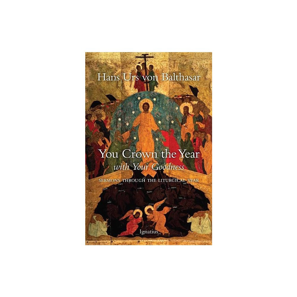You Crown the Year with Your Goodness: Sermons Throughout the Liturgical Year