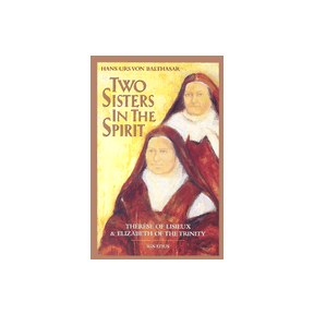 Two Sisters in the Spirit: Therese of Lisieux and Elizabeth of the Trinity (Revised)