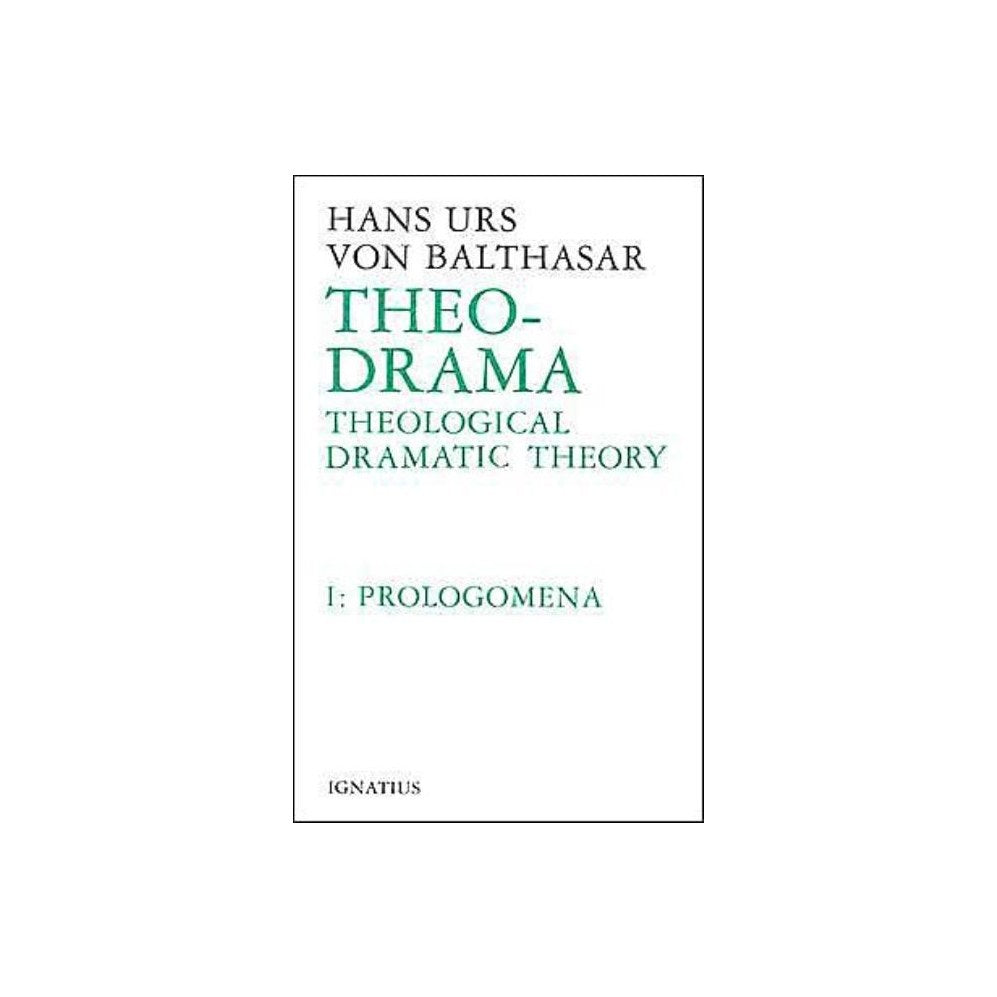 Theo-Drama: Theological Dramatic Theory Volume 1 (Prolegomena)