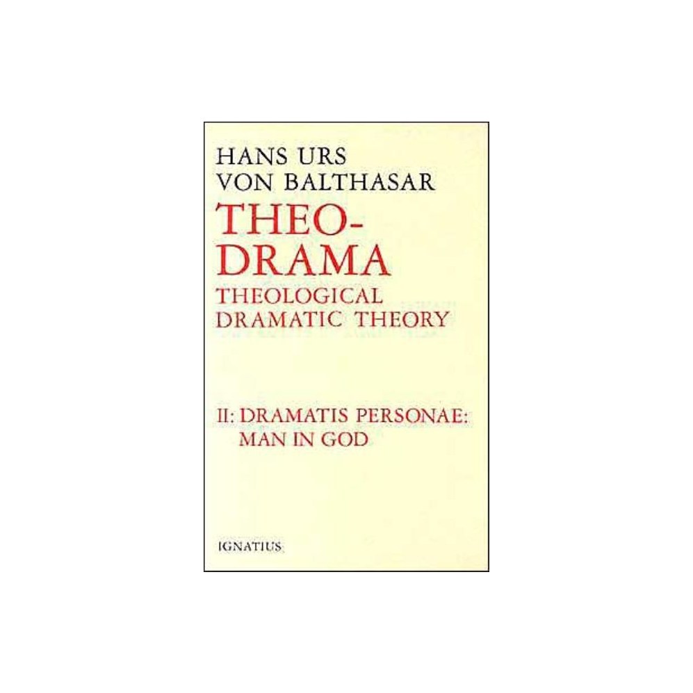 Theo-Drama: Theological Dramatic Theory Volume 2 (Man in God)