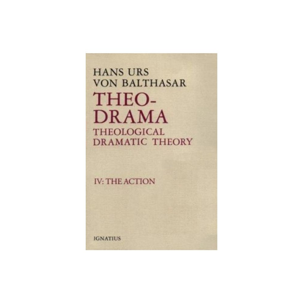 Theo-Drama: Theological Dramatic Theory Volume 4 (Action)