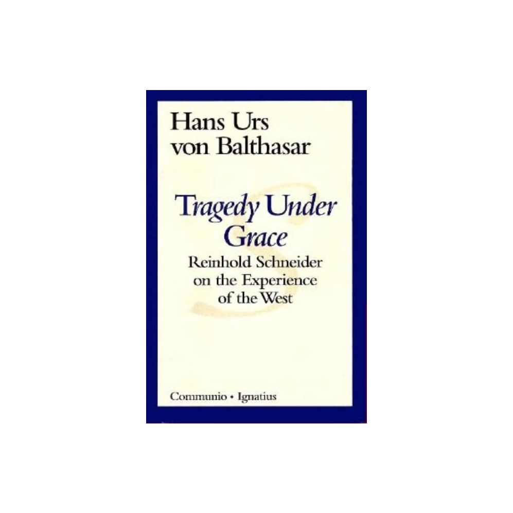 Tragedy Under Grace: Reinhold Schneider on the Experience of the West (Revised)