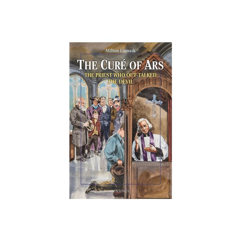 The Cure of Ars: The Priest Who Out-Talked the Devil (Revised)