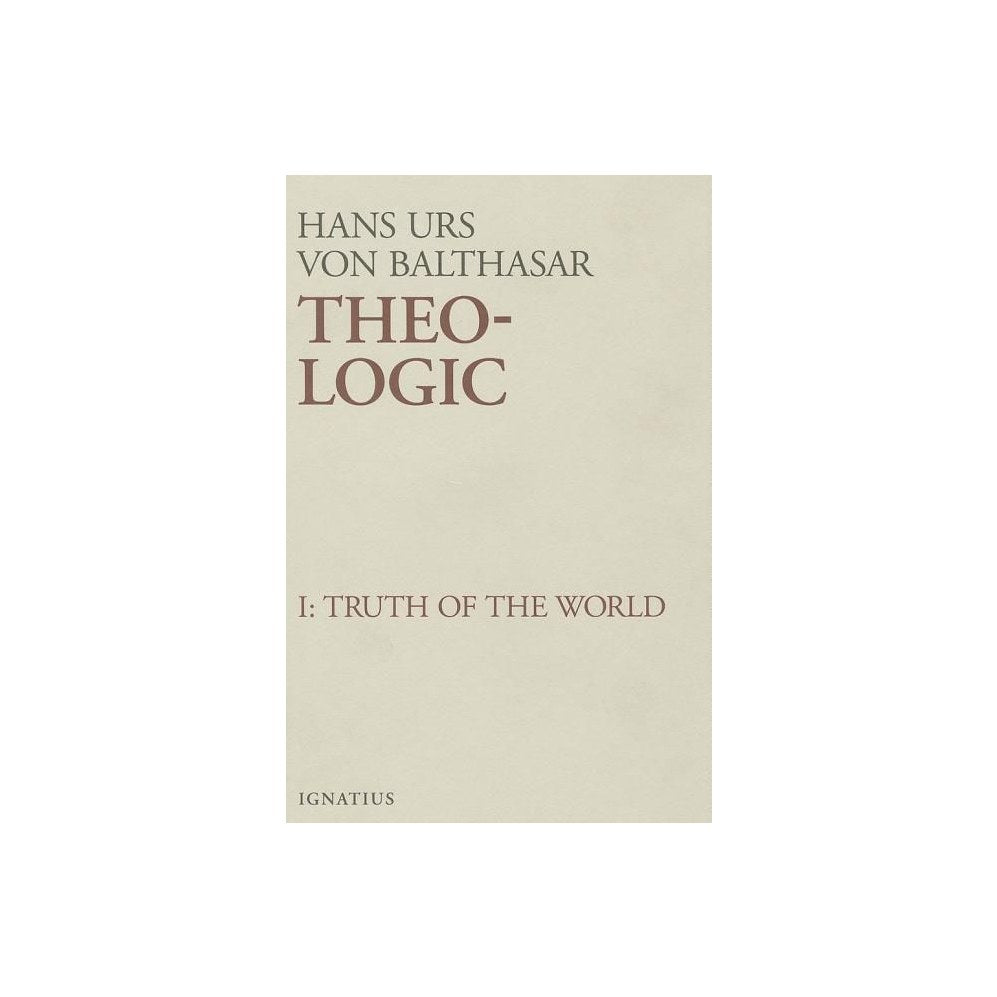 Theo-Logic: Theological Logical Theory Volume 1 (First Edition, Truth of the World)