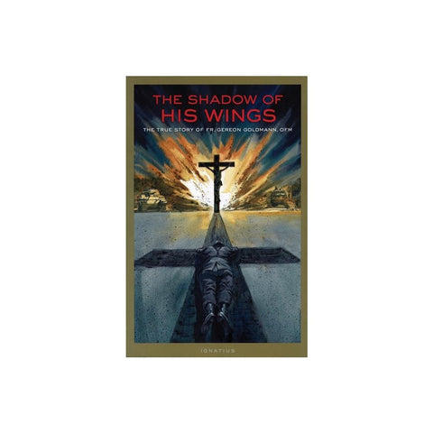 The Shadow of His Wings: The True Story of Fr. Gereon Goldmann (Revised)