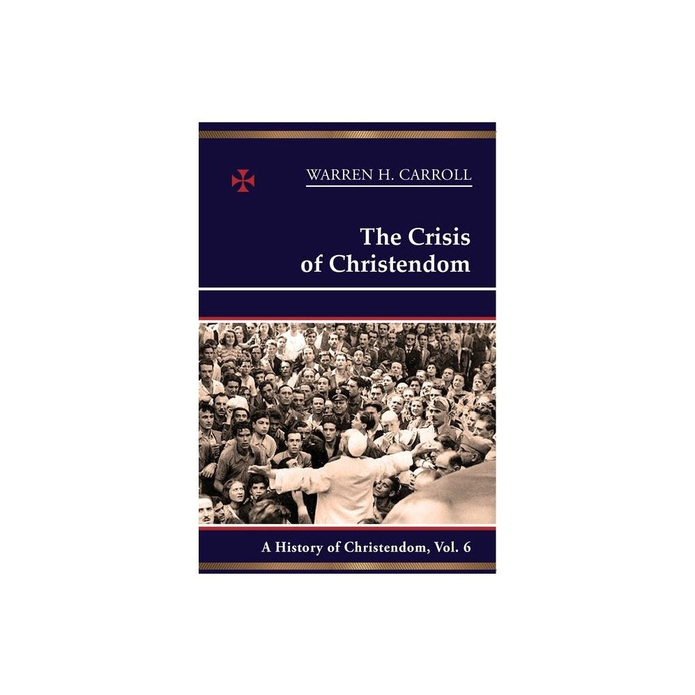The Crisis of Christendom: A History of Christendom, Vol. 6