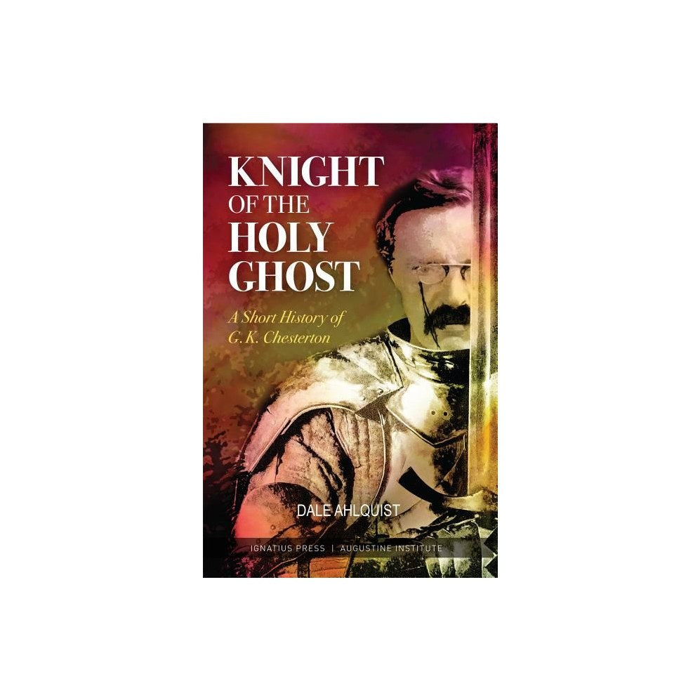 Knight of the Holy Ghost: A Short History of G. K. Chesterton