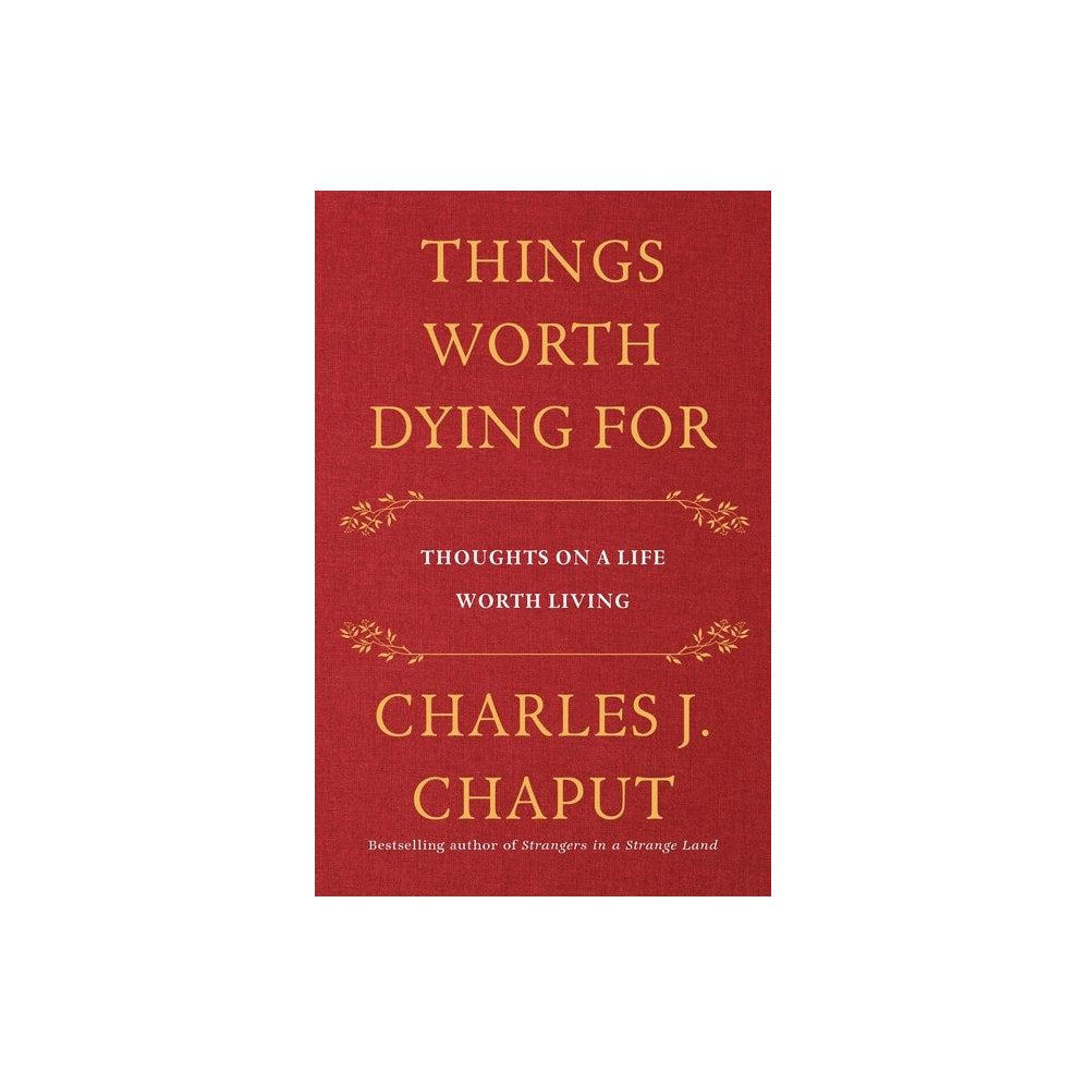 Things Worth Dying for: Thoughts on a Life Worth Living