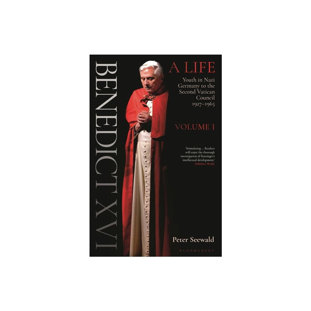 Benedict XVI: A Life Volume One: Youth in Nazi Germany to the Second Vatican Council 1927-1965