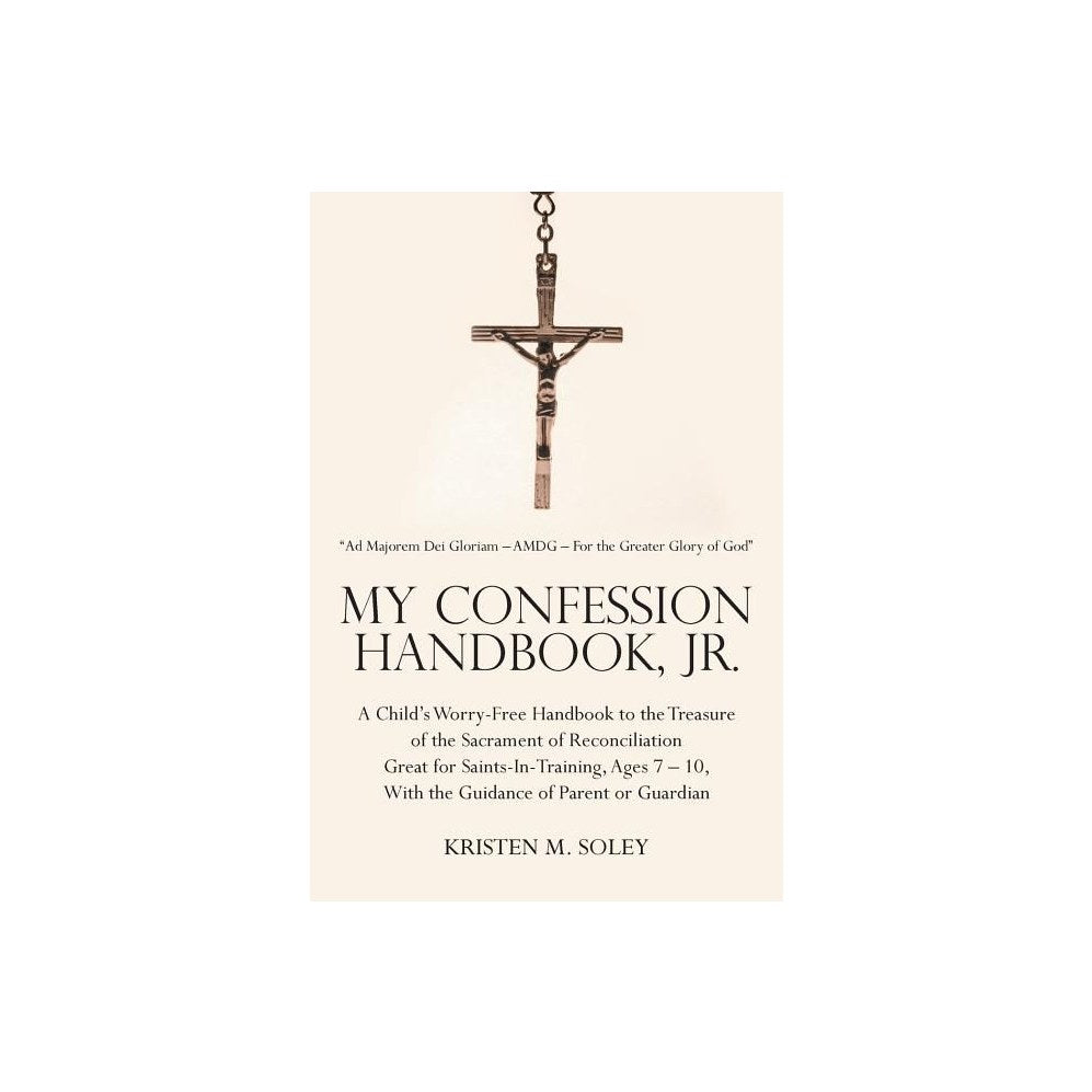 My Confession Handbook, Jr.: A Child's Worry-Free Handbook to the Treasure of the Sacrament of Reconciliation Great for Saints-In-Training, Ages 7