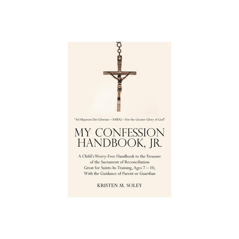 My Confession Handbook, Jr.: A Child's Worry-Free Handbook to the Treasure of the Sacrament of Reconciliation Great for Saints-In-Training, Ages 7
