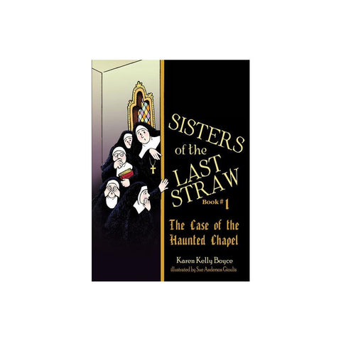 Sisters of the Last Straw Vol 1: The Case of the Haunted Chapel Volume 1