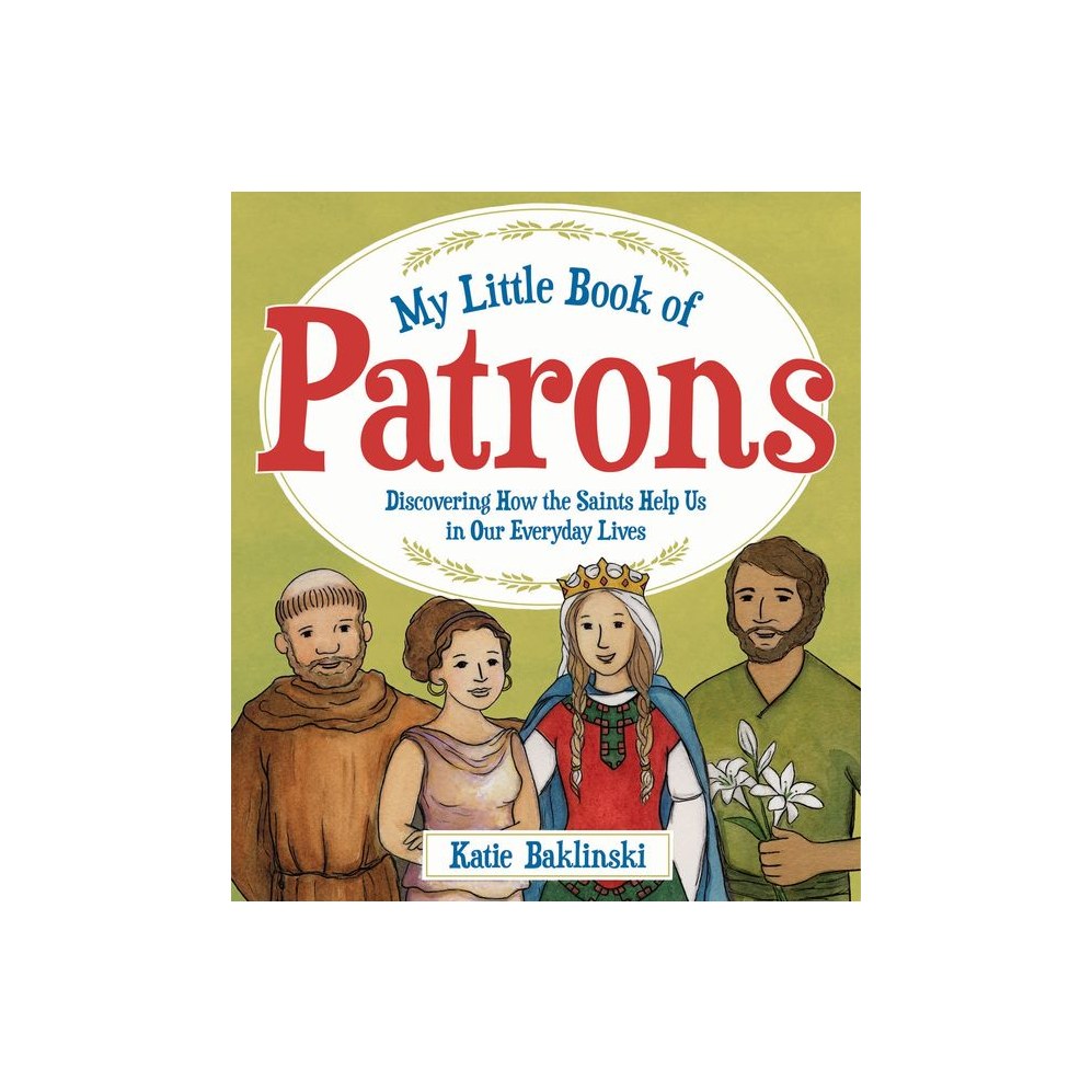 My Little Book of Patrons: Discovering How the Saints Help Us in Our Everyday Lives