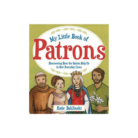 My Little Book of Patrons: Discovering How the Saints Help Us in Our Everyday Lives