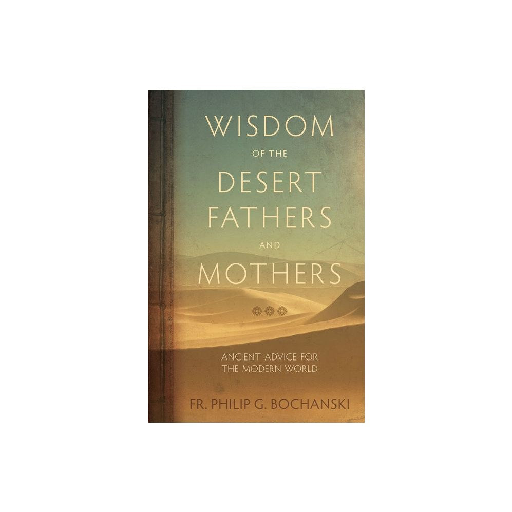 Wisdom of the Desert Fathers and Mothers: Ancient Advice for the Modern World