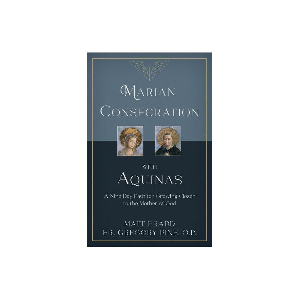 Marian Consecration with Aquinas: A Nine Day Path for Growing Closer to the Mother of God