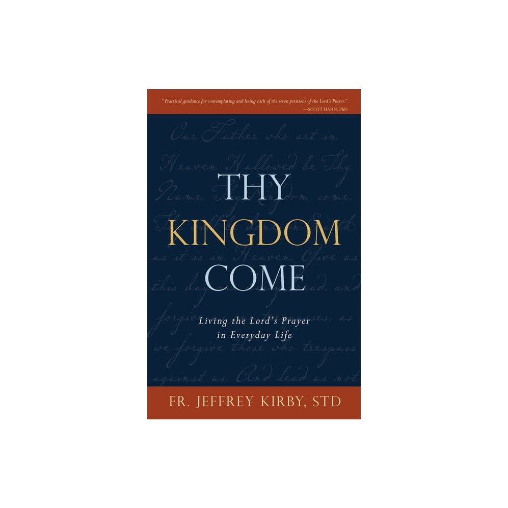Thy Kingdom Come: Living the Lord's Prayer in Everyday Life
