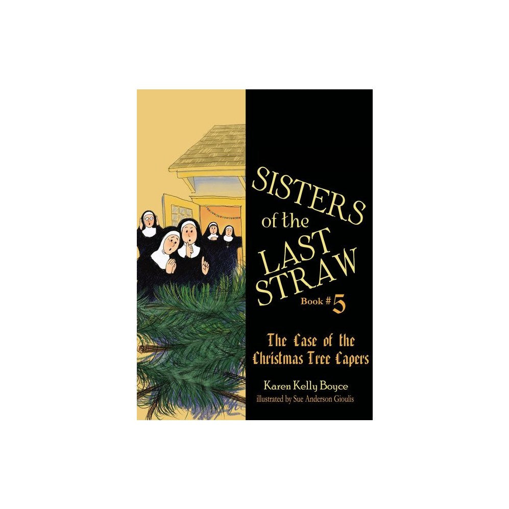 Sisters of the Last Straw Vol 5: The Case of the Christmas Tree Capers Volume 5