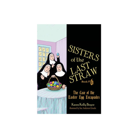 Sisters of the Last Straw Vol 6: The Case of the Easter Egg Escapades Volume 6