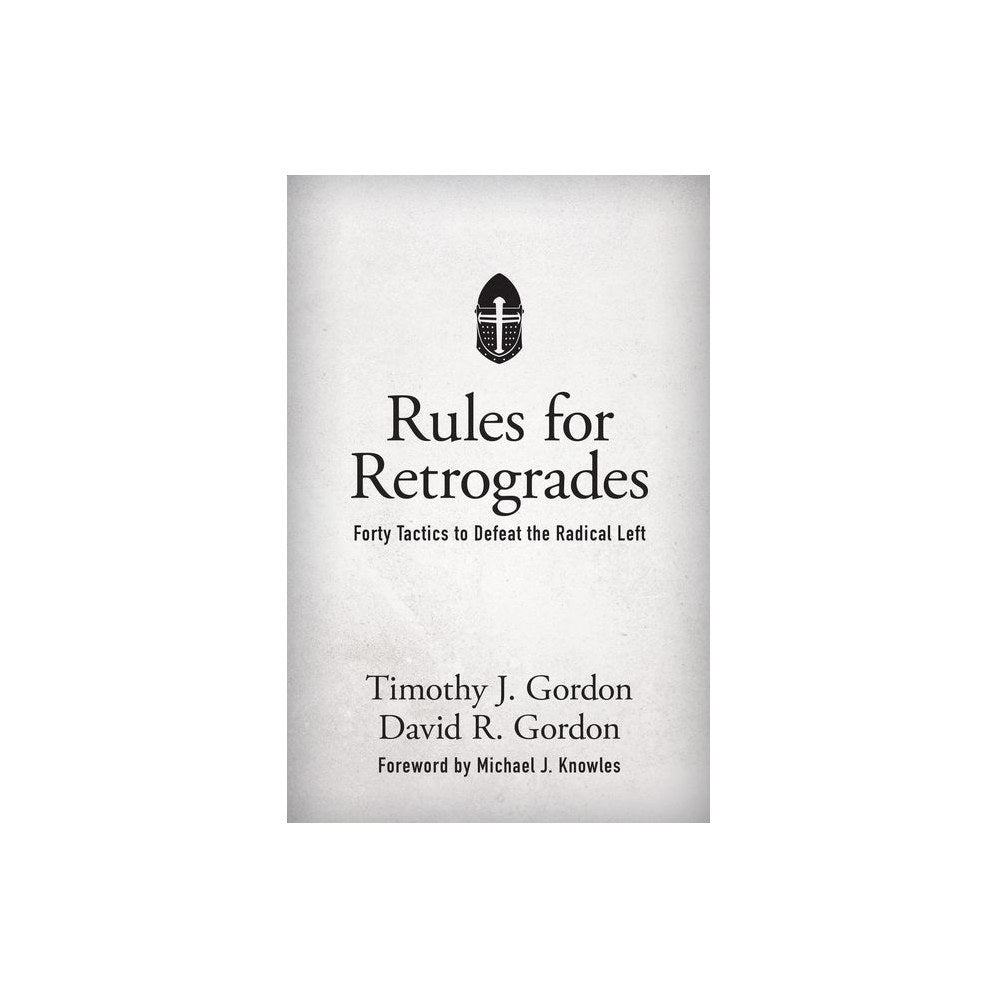 Rules for Retrogrades: Forty Tactics to Defeat the Radical Left