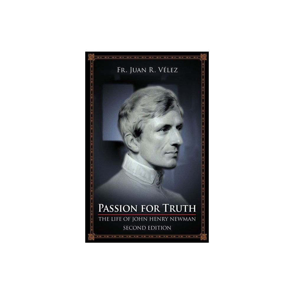 Passion for Truth: The Life of John Henry Newman Second Edition