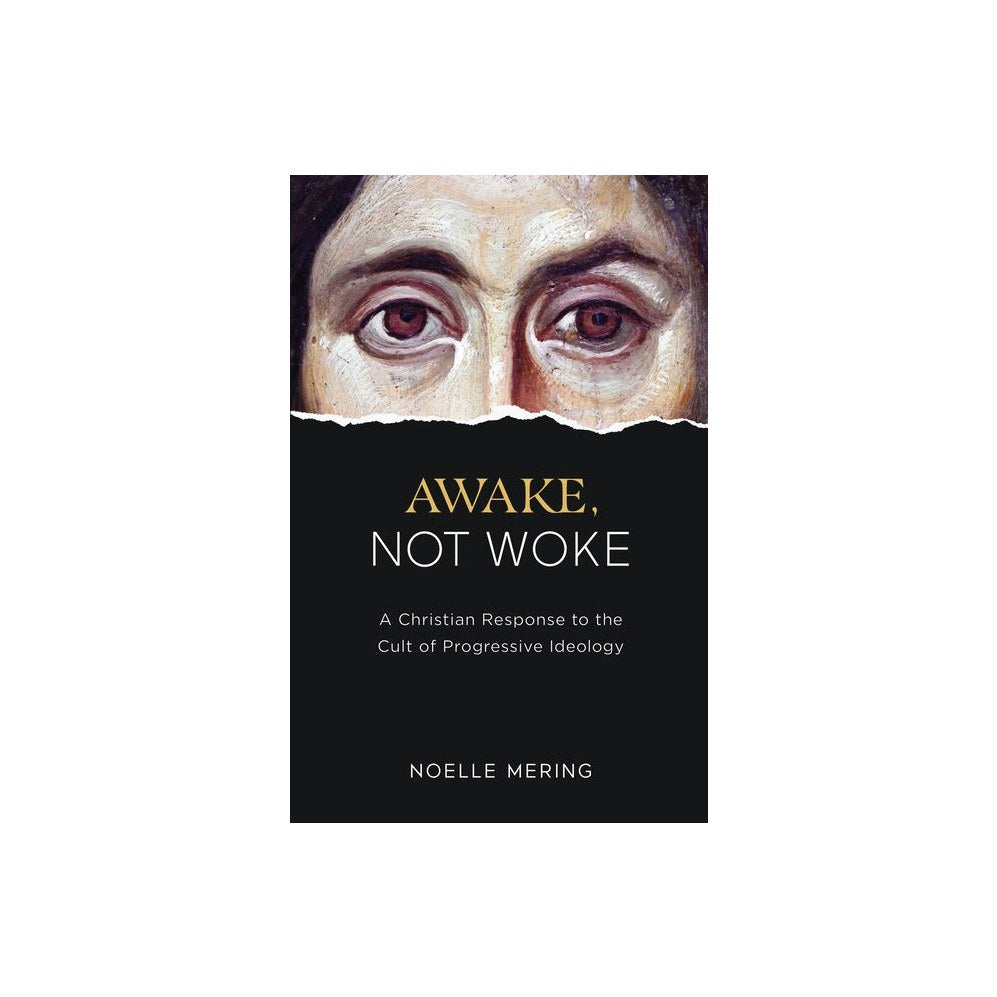 Awake, Not Woke: A Christian Response to the Cult of Progressive Ideology