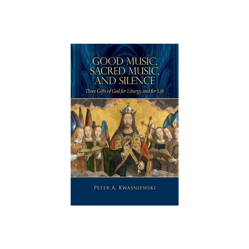 Good Music, Sacred Music, and Silence: Three Gifts of God for Liturgy and for Life