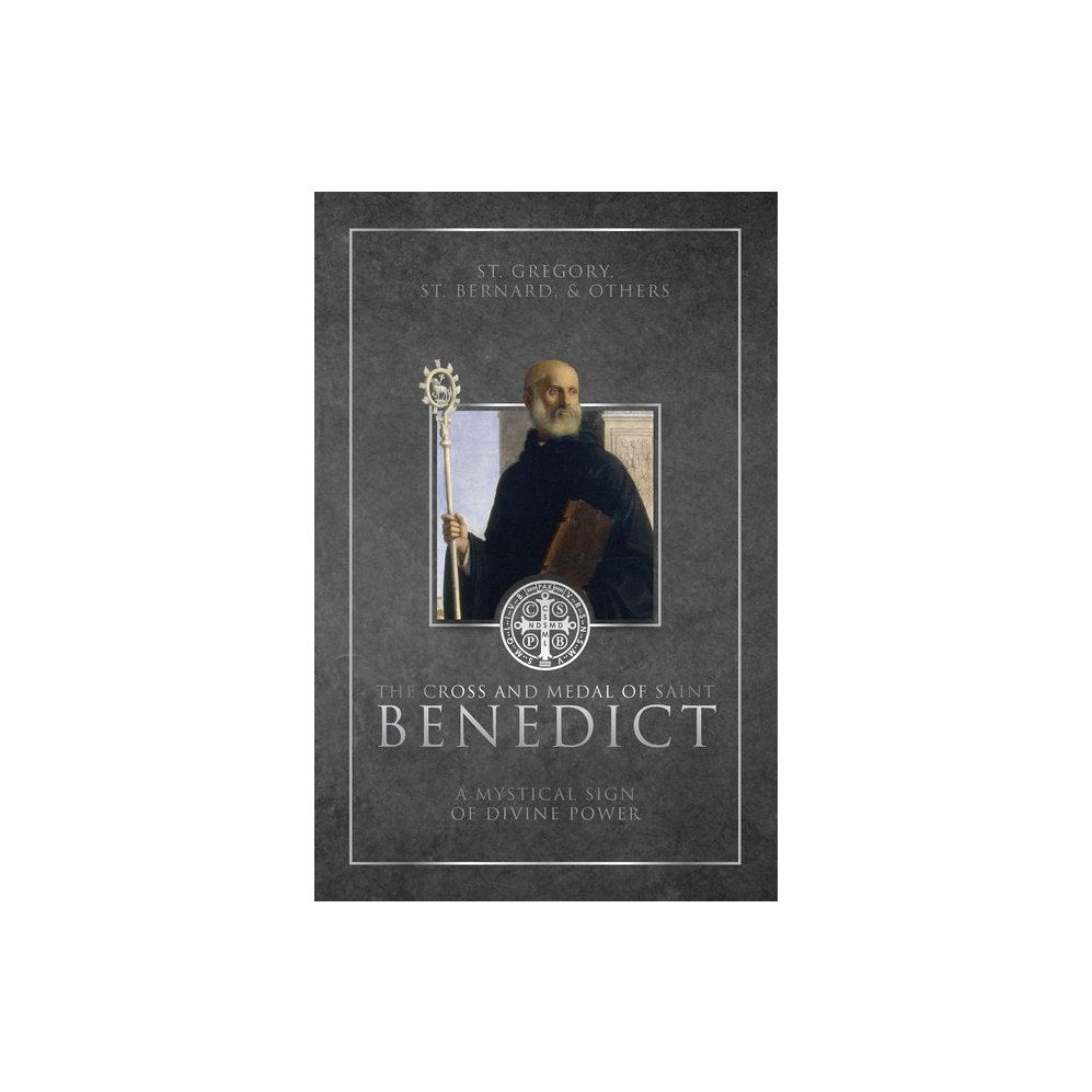 The Cross and Medal of Saint Benedict: A Mystical Sign of Divine Power
