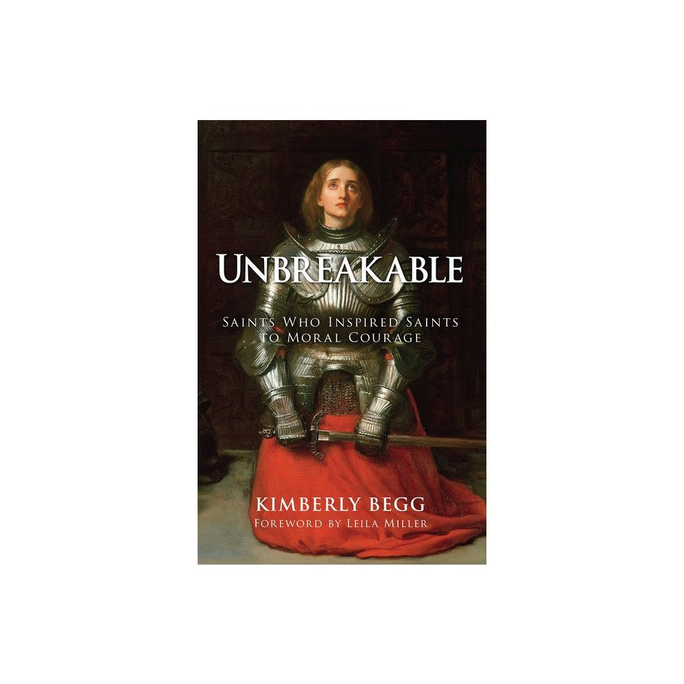 Unbreakable: Saints Who Inspired Saints to Moral Courage