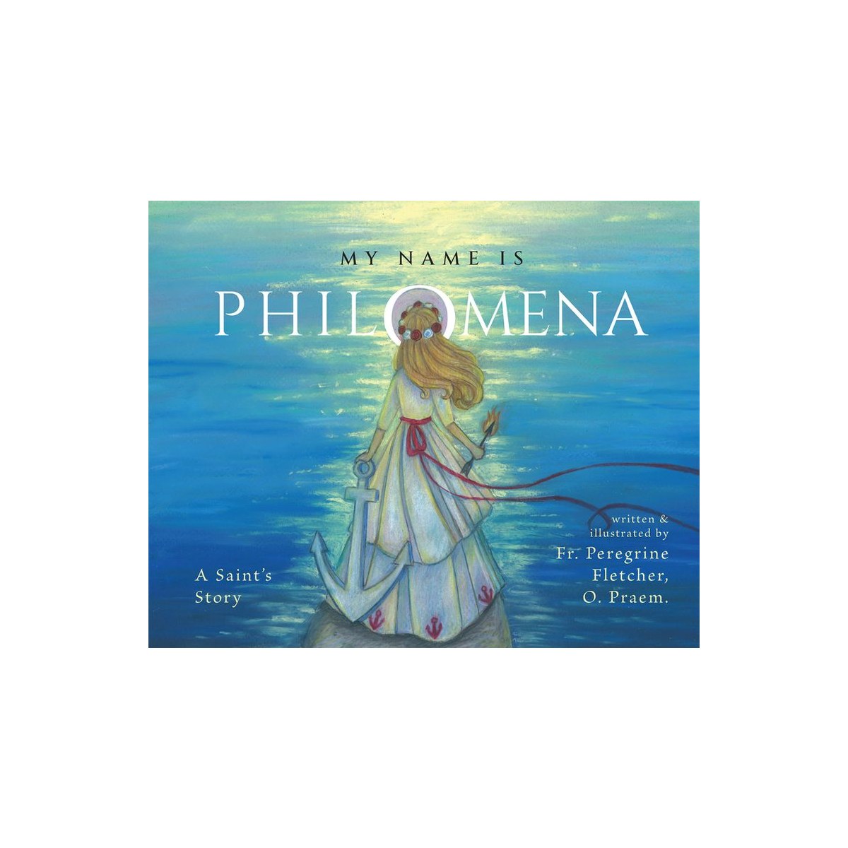 My Name Is Philomena: A Saint's Story