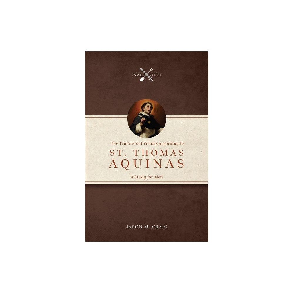 The Traditional Virtues According to St. Thomas Aquinas: A Study for Men