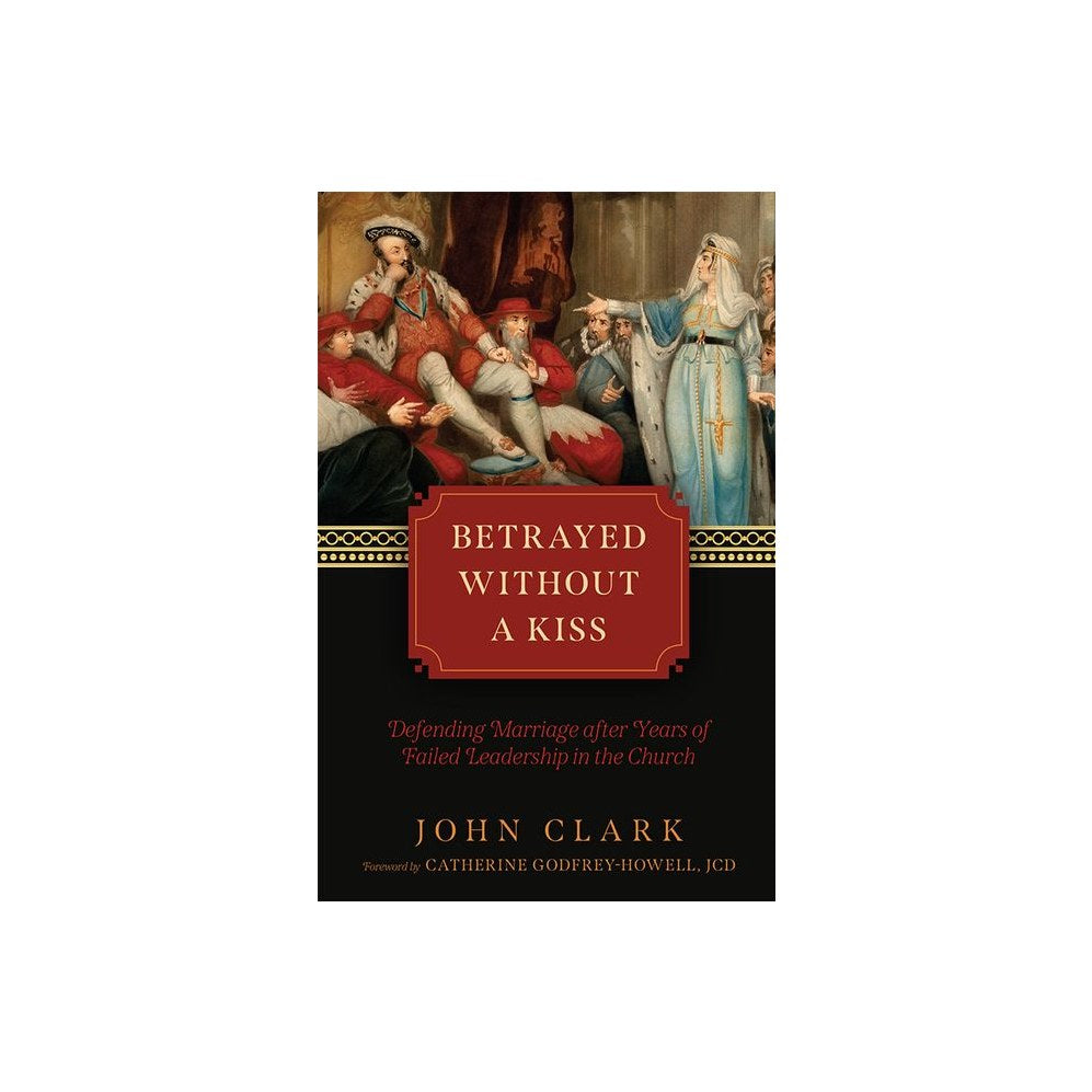 Betrayed Without a Kiss: Defending Marriage After Years of Failed Leadership in the Church
