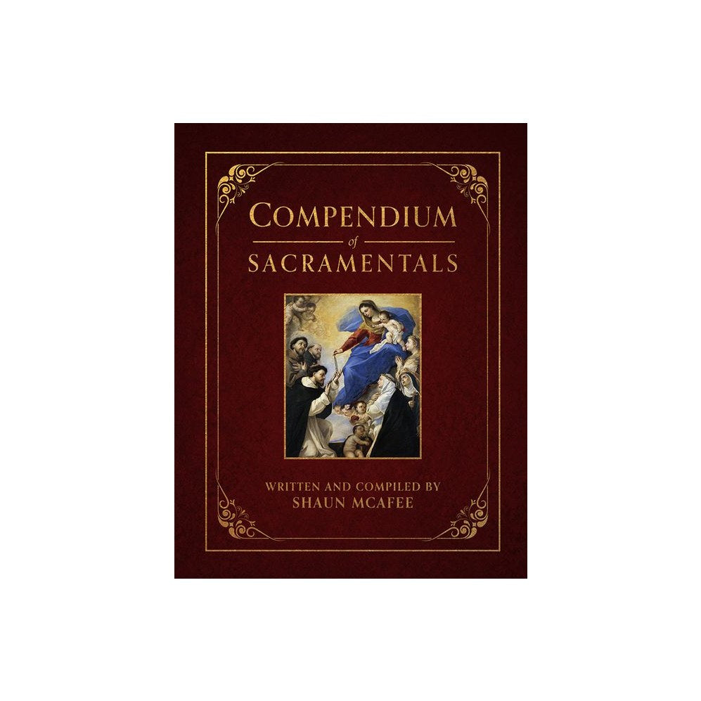 Compendium of Sacramentals: Encyclopedia of the Church's Blessings, Signs, and Devotions