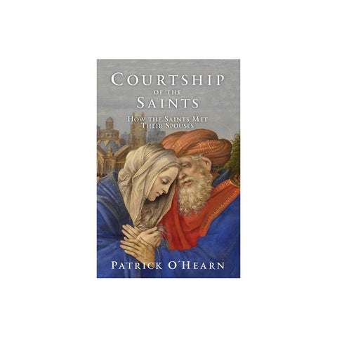 Courtship of the Saints: How the Saints Met Their Spouses