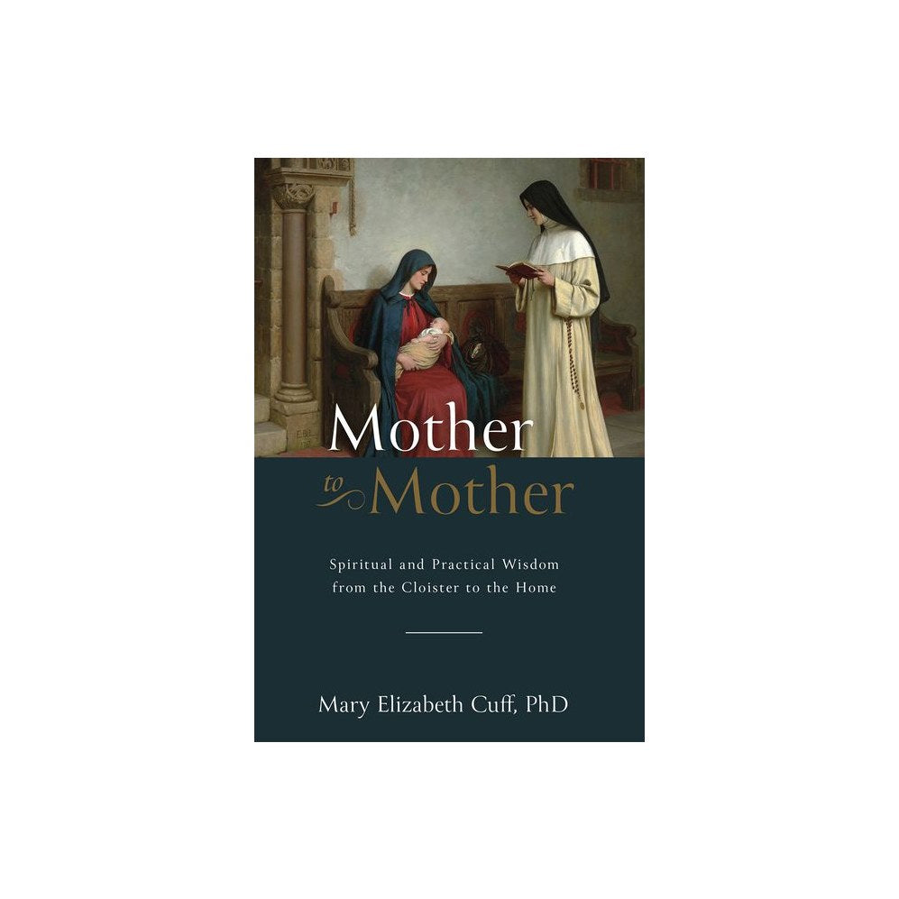 Mother to Mother: Spiritual and Practical Wisdom from the Cloister to the Home
