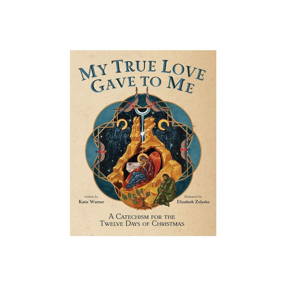 My True Love Gave to Me: A Children's Catechism for the Twelve Days of Christmas