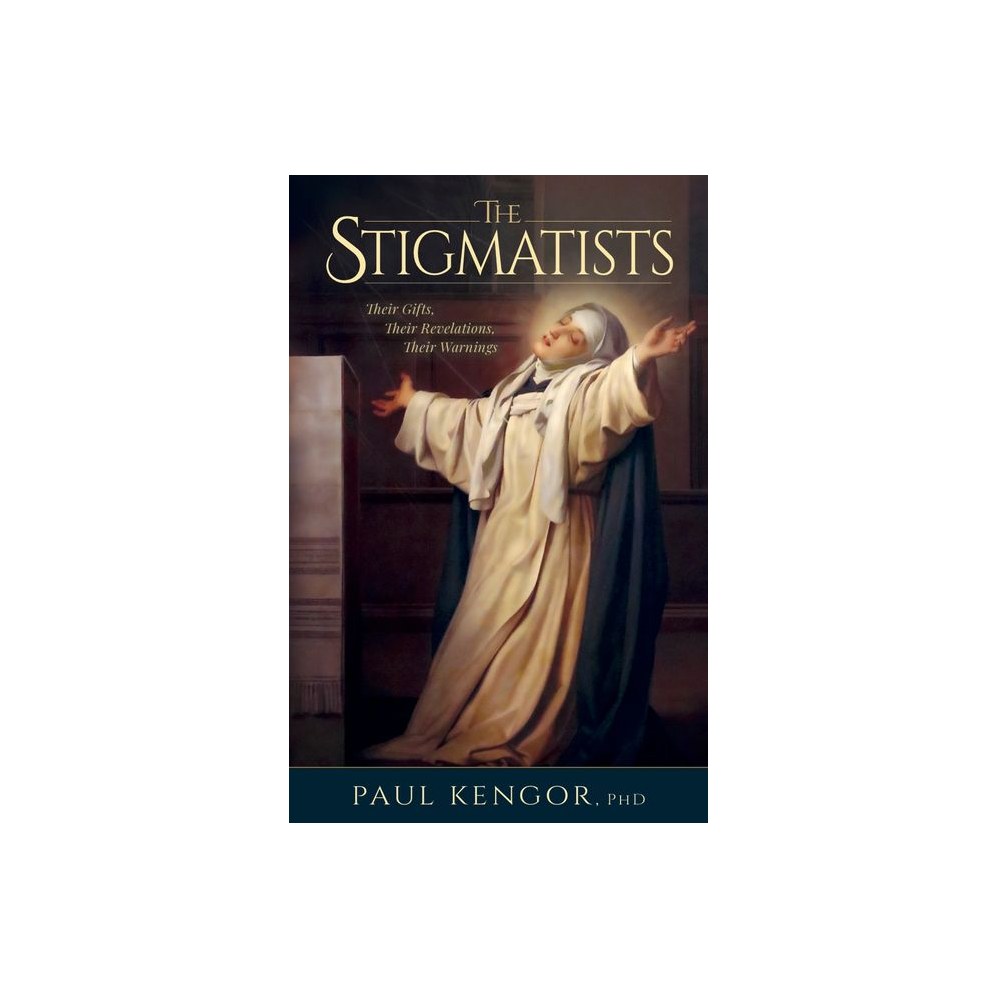 The Stigmatists: Their Gifts, Their Revelations, Their Warnings
