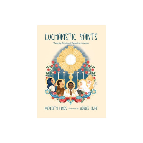 Eucharistic Saints: Twenty Stories of Devotion to Jesus