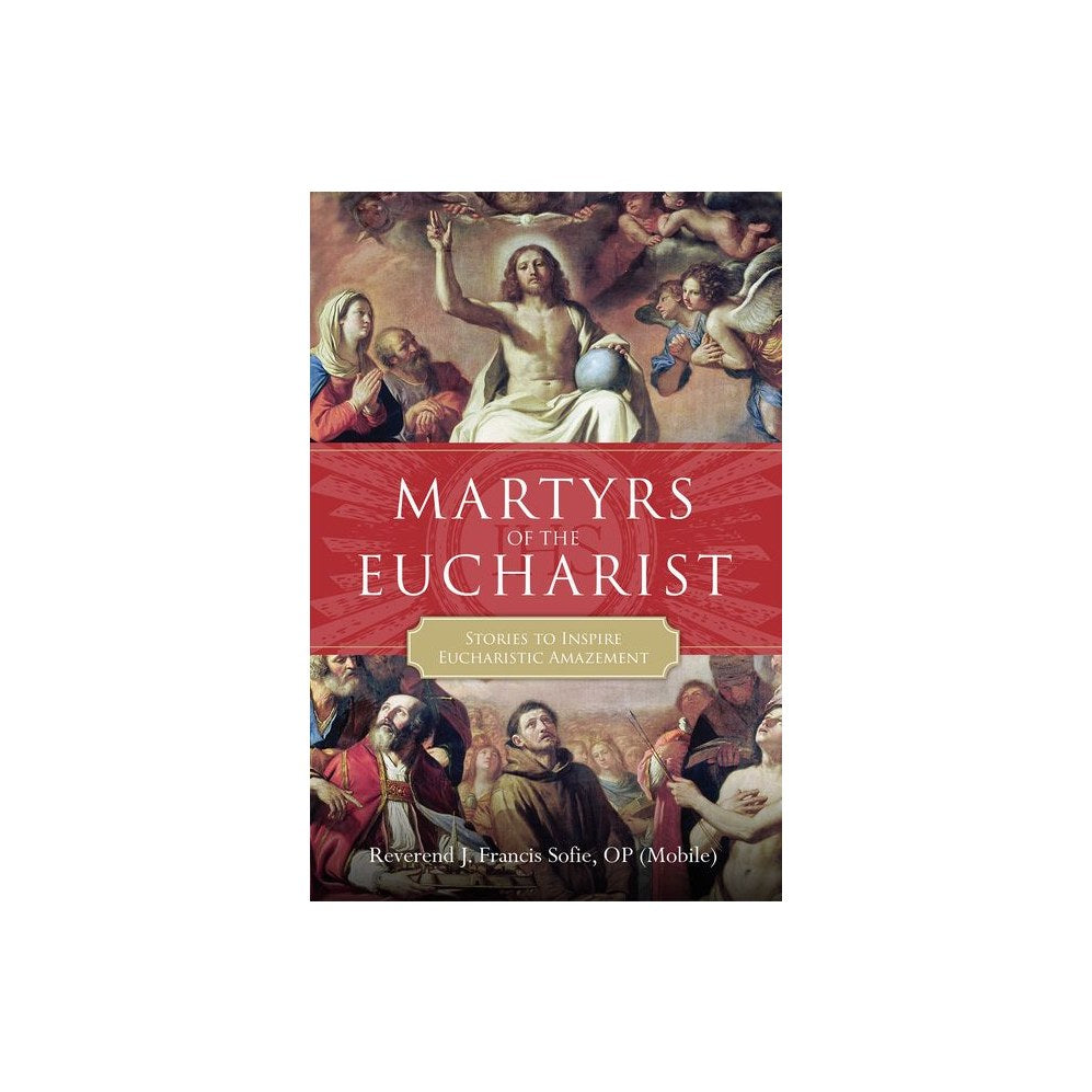 Martyrs of the Eucharist: Stories to Inspire Eucharistic Amazement