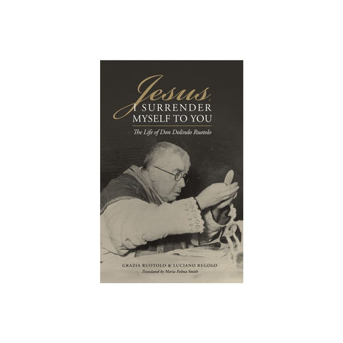 Jesus, I Surrender Myself to You: The Life of Don Dolindo Ruotolo