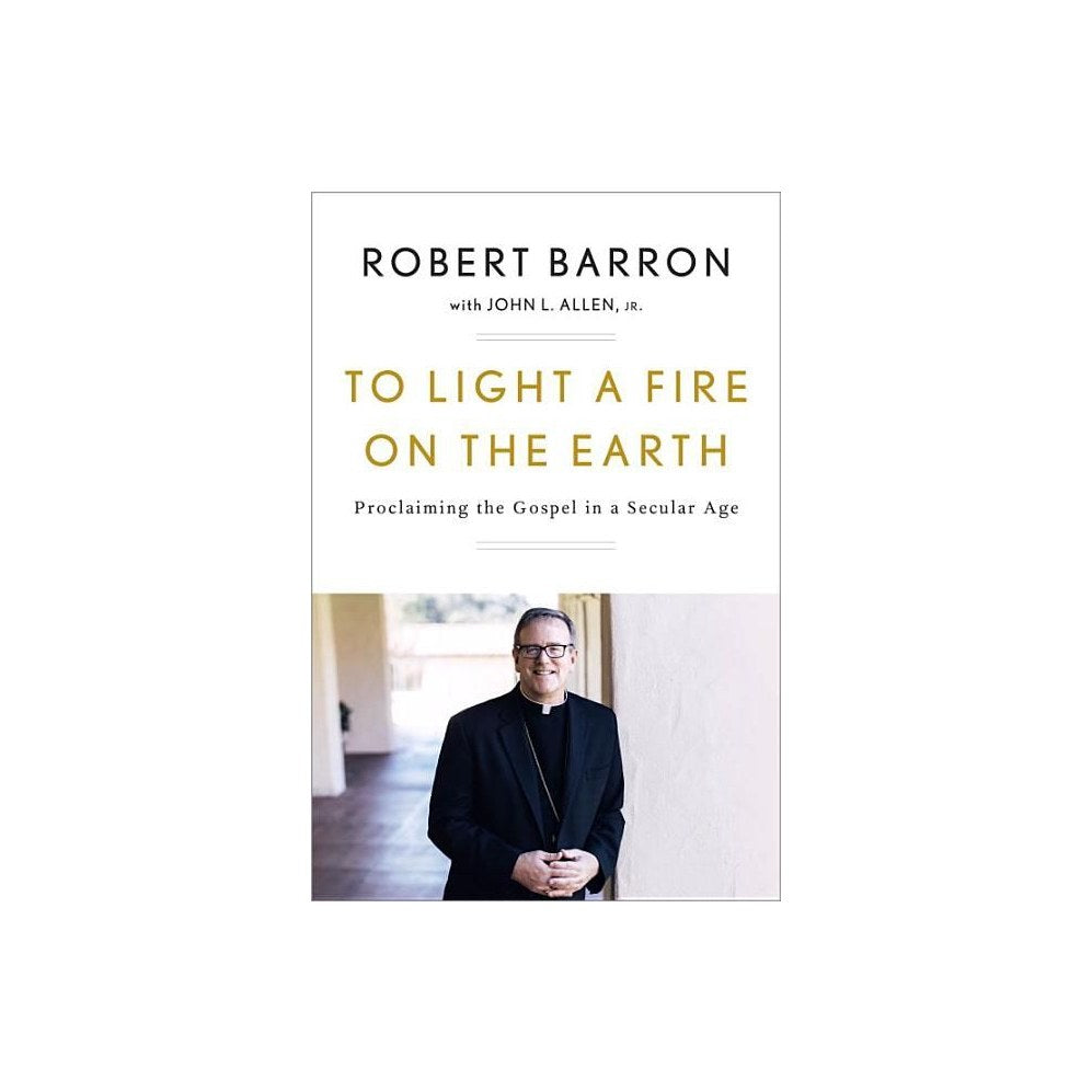 To Light a Fire on the Earth: Proclaiming the Gospel in a Secular Age