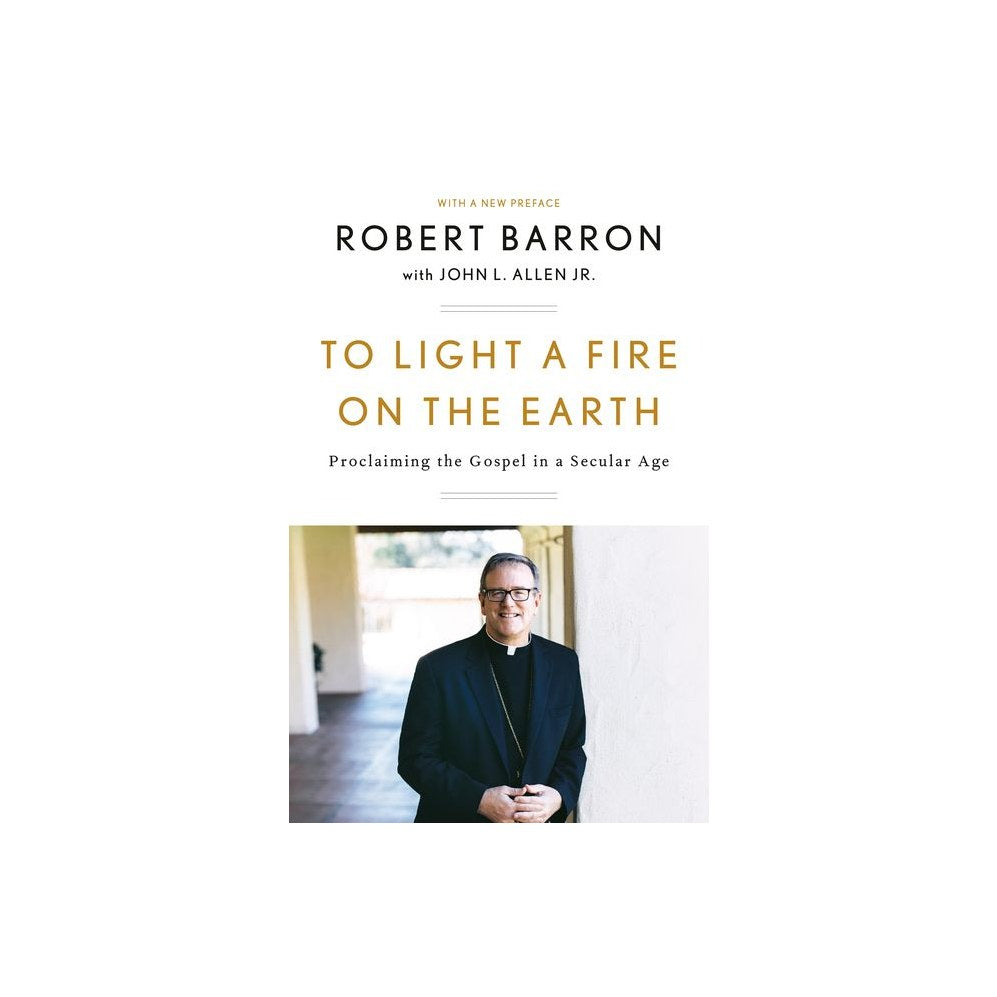 To Light a Fire on the Earth: Proclaiming the Gospel in a Secular Age