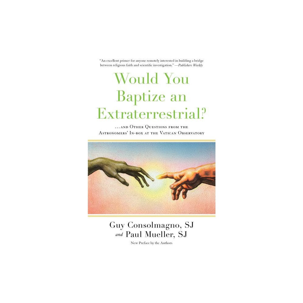 Would You Baptize an Extraterrestrial?: . . . and Other Questions from the Astronomers' In-box at the Vatican Observatory