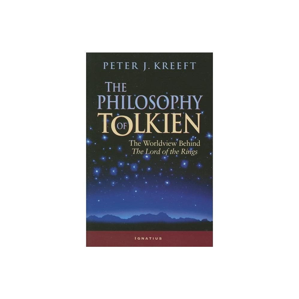 The Philosophy of Tolkien: The Worldview Behind the Lord of the Rings