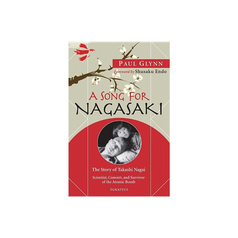 A Song for Nagasaki: The Story of Takashi Nagai a Scientist, Convert, and Survivor of the Atomic Bomb